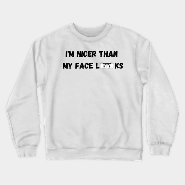 Im Nicer Than My Face Looks Crewneck Sweatshirt by rogergren